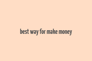 best way for make money