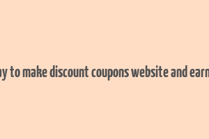 best way to make discount coupons website and earn money