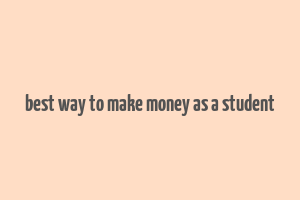 best way to make money as a student