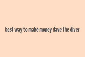 best way to make money dave the diver