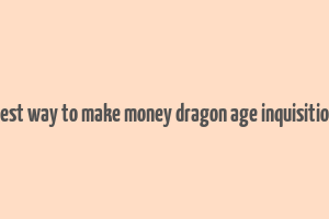 best way to make money dragon age inquisition