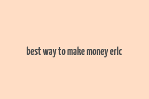 best way to make money erlc