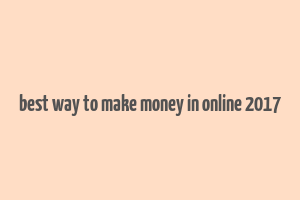 best way to make money in online 2017