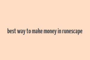 best way to make money in runescape