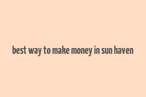 best way to make money in sun haven