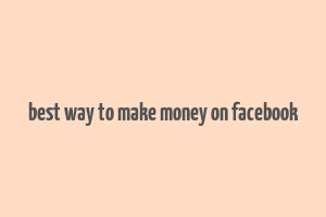 best way to make money on facebook