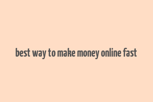 best way to make money online fast