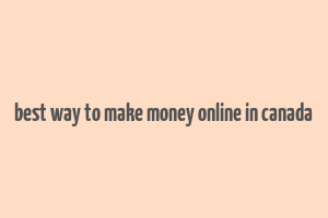 best way to make money online in canada