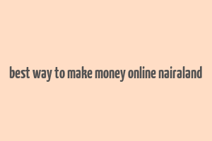 best way to make money online nairaland