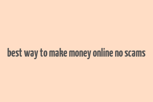 best way to make money online no scams