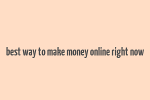 best way to make money online right now