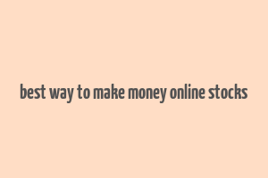 best way to make money online stocks