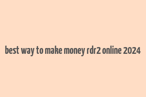 best way to make money rdr2 online 2024