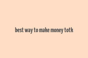 best way to make money totk