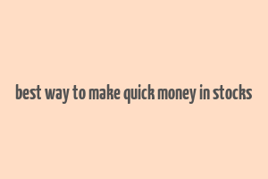 best way to make quick money in stocks