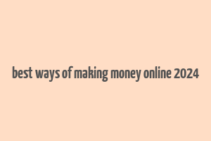 best ways of making money online 2024