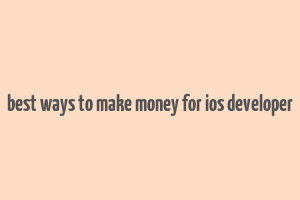 best ways to make money for ios developer