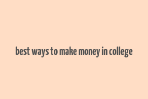 best ways to make money in college