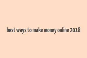 best ways to make money online 2018