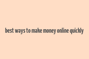 best ways to make money online quickly