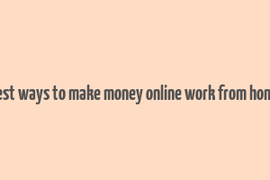 best ways to make money online work from home