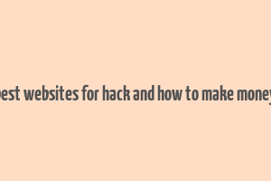 best websites for hack and how to make money