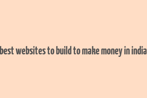 best websites to build to make money in india