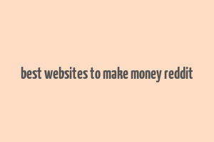 best websites to make money reddit