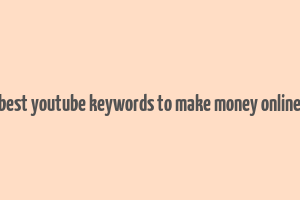 best youtube keywords to make money online