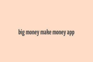 big money make money app