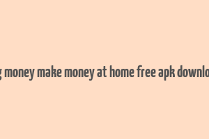 big money make money at home free apk download