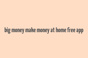 big money make money at home free app