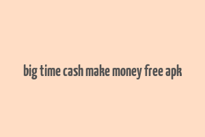 big time cash make money free apk