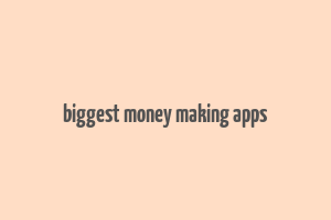 biggest money making apps