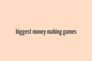 biggest money making games