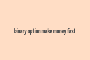 binary option make money fast