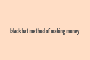 black hat method of making money