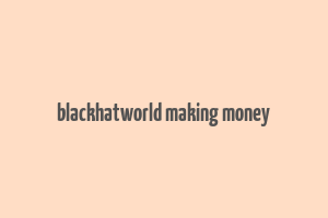 blackhatworld making money