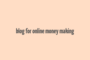 blog for online money making