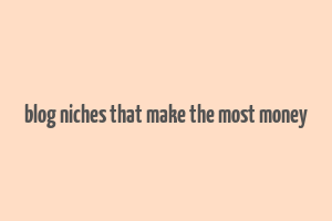 blog niches that make the most money