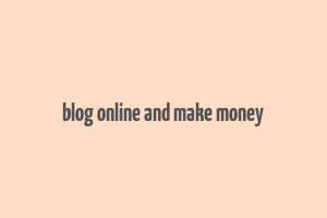 blog online and make money