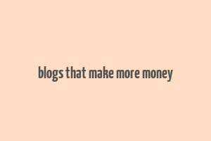 blogs that make more money