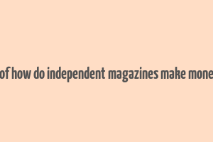 bof how do independent magazines make money