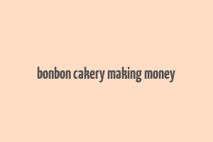 bonbon cakery making money