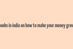 books in india on how to make your money grow