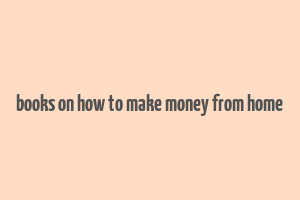 books on how to make money from home