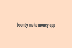 bounty make money app