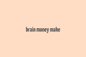 brain money make