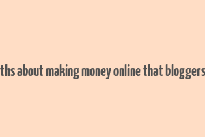 brutal truths about making money online that bloggers don't tell