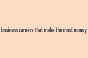 business careers that make the most money